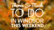 There’s So Much To Do In Windsor This Weekend:  September 30th to October 2nd