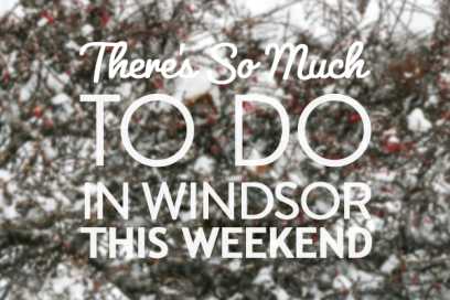 There’s So Much To Do In Windsor This Weekend: January 27th to 29th
