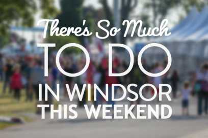 There’s So Much To Do In Windsor Essex This Weekend + Festivals: June 9th To 11th