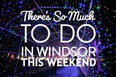 There’s So Much To Do In Windsor Essex This Weekend: December 1st to 3rd