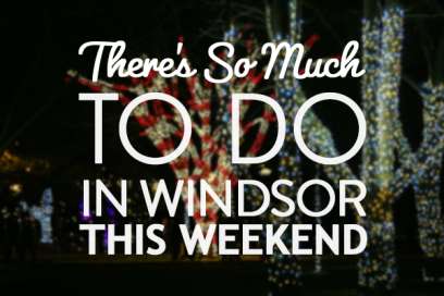 There’s So Much To Do In Windsor Essex This Weekend: December 13th to December 15th